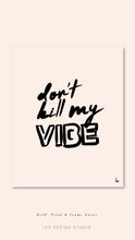 Load image into Gallery viewer, Print &amp; Frame Art - Don’t Kill My Vibe
